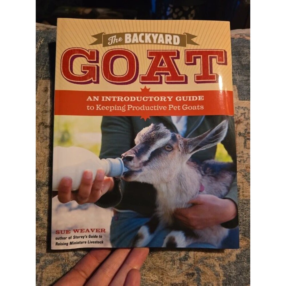 The Backyard Goat: An Introductory Guide to Keeping Productive Pet Goats